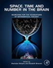 Image for Space, time and number in the brain: searching for the foundations of mathematical thought