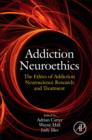 Image for Addiction neuroethics: the ethics of addiction neuroscience research and treatment