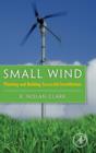Image for Small wind  : planning &amp; building successful installations, with case studies from the field
