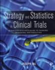 Image for Strategy and statistics in clinical trials  : a non-statisticians guide to thinking, designing, and executing