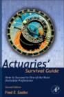Image for Actuaries&#39; survival guide: how to succeed in one of the most desirable professions