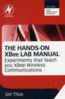 Image for The hands-on XBEE lab manual  : experiments that teach you XBEE wirelesss communications