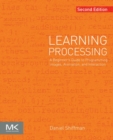 Image for Learning processing: a beginner&#39;s guide to programming images, animation, and interaction
