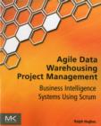 Image for Agile data warehousing project management  : business intelligence systems using Scrum