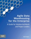 Image for Agile data warehousing for the enterprise: a guide for solution architects and project leaders
