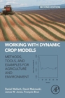 Image for Working with dynamic crop models  : methods, tools and examples for agriculture and environment