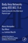 Image for Body area networks using IEEE 802.15.6: implementing the ultra wide band physical layer