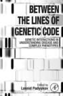 Image for Between the lines of genetic code: genetic interactions in understanding disease and complex phenotypes