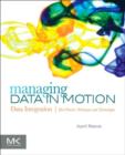 Image for Managing data in motion: data integration best practice techniques and technologies