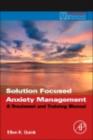 Image for Solution focused anxiety management: a treatment and training manual