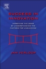 Image for Success in innovation  : improving the odds by understanding the factors for unsuccess