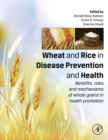 Image for Wheat and rice in disease prevention and health  : benefits, risks and mechanisms of whole grains in health promotion