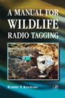 Image for A Manual for Wildlife Radio Tagging