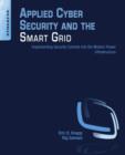 Image for Applied cyber security and the smart grid: implementing security controls into the modern power infrastructure