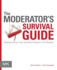 Image for The moderator&#39;s survival guide  : handling common, tricky, and sticky situations in user research
