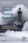 Image for The independence of credit rating agencies: how business models and regulators interact