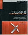 Image for The Basics of Cyber Warfare : Understanding the Fundamentals of Cyber Warfare in Theory and Practice