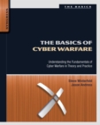 Image for The basics of cyber warfare: understanding the fundamentals of cyber warfare in theory and practice