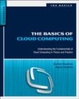 Image for The basics of cloud computing: understanding the fundamentals of cloud computing in theory and practice
