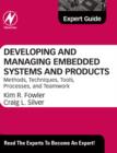 Image for Developing and managing embedded systems and products: methods, techniques, tools, processes, and teamwork