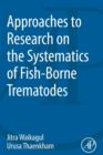 Image for Approaches to Research on the Systematics of Fish-Borne Trematodes