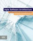 Image for Agile software architecture  : aligning agile processes and software architectures