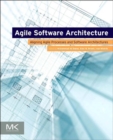 Image for Agile software architecture: aligning agile processes and software architectures