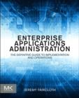 Image for Enterprise applications administration: the definitive guide to implementation and operations