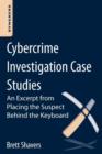 Image for Cybercrime Investigation Case Studies : An Excerpt from Placing the Suspect Behind the Keyboard