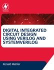 Image for Digital integrated circuit design using Verilog and SystemVerilog