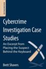Image for Cybercrime Investigation Case Studies: An Excerpt from Placing the Suspect Behind the Keyboard