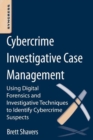 Image for Cybercrime Investigative Case Management: An Excerpt from Placing the Suspect Behind the Keyboard