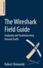 Image for The Wireshark field guide  : analyzing and troubleshooting network traffic