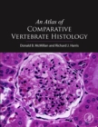Image for An atlas of comparative vertebrate histology  : diagnostic and translational research guide