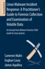 Image for Linux Malware Incident Response: A Practitioner&#39;s Guide to Forensic Collection and Examination of Volatile Data: An Excerpt from Malware Forensic Field Guide for Linux Systems