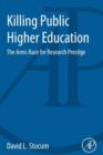 Image for Killing public higher education: the arms race for research prestige
