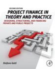 Image for Project finance in theory and practice: designing, structuring, and financing private and public projects