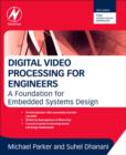 Image for Digital video processing for engineers: a foundation for embedded systems design