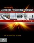 Image for Handbook on securing cyber-physical critical infrastructure: foundation and challenges