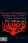 Image for Commercial data mining  : processing, analysis and modeling for predictive analytics projects