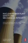 Image for Nuclear power plant safety and mechanical integrity: design and operability of mechanical systems, equipment and supporting structures