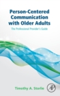 Image for Person-centered communication with older adults  : the professional provider&#39;s guide