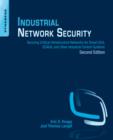 Image for Industrial network security: securing critical infrastructure networks for Smart Grid, SCADA, and other industrial control systems.
