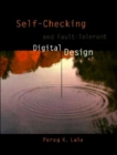 Image for Self-Checking and Fault-Tolerant Digital Design