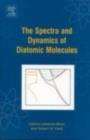 Image for The Spectra and Dynamics of Diatomic Molecules : Revised and Enlarged Edition