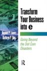 Image for Transform your business into e  : going beyond the dot com disasters