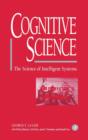 Image for Cognitive Science : The Science of Intelligent Systems