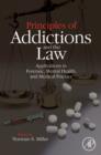 Image for Principles of addictions and the law  : applications in forensic, mental health and medical practice