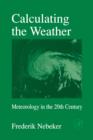 Image for Calculating the Weather : Meteorology in the 20th Century : Volume 60