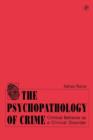 Image for The psychopathology of crime  : criminal behaviour as a clinical disorder